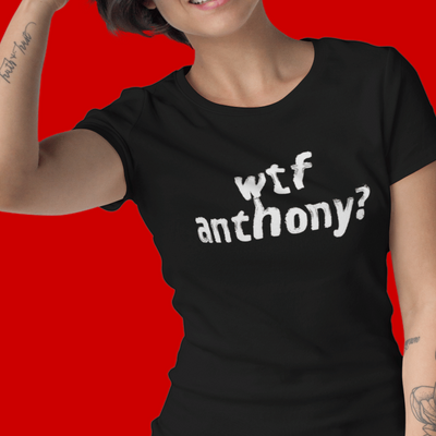 poli-tees | wtf anthony? - political t-shirt