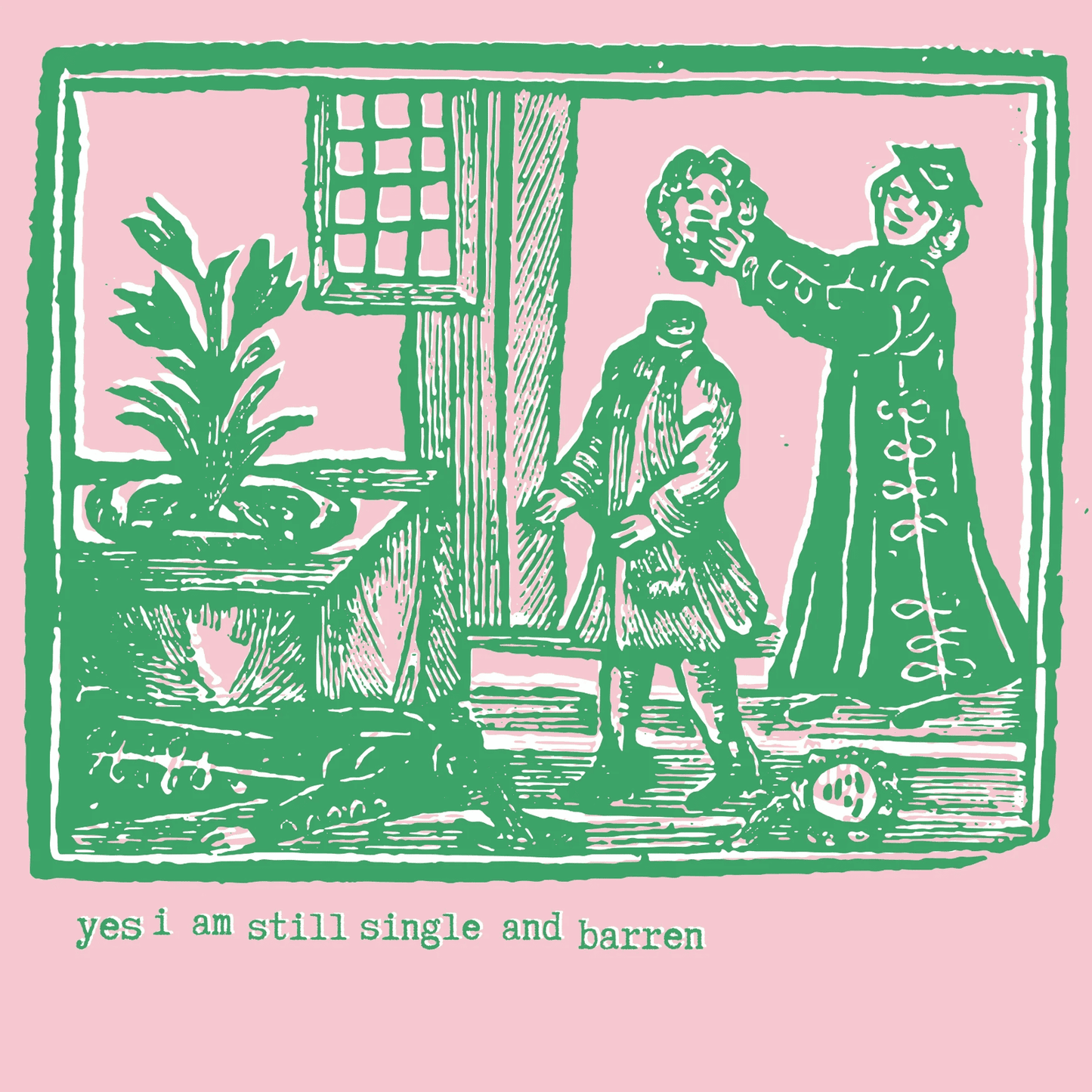 Medieval-style illustration with two people and a plant on a pink background, with text 'yes i am still single and barren'.