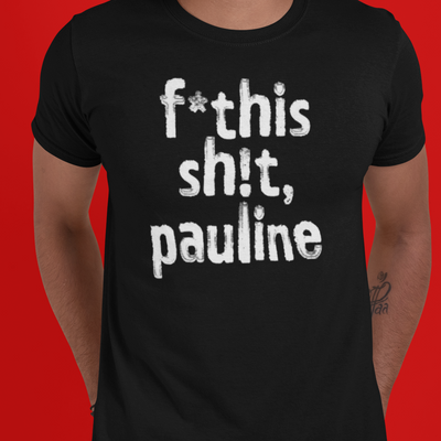 poli-tees | f*this sh!t, pauline - political t-shirt
