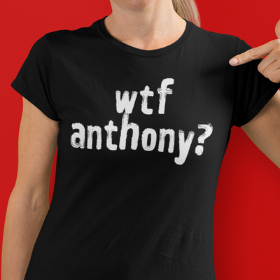 poli-tees | wtf anthony? - political t-shirt