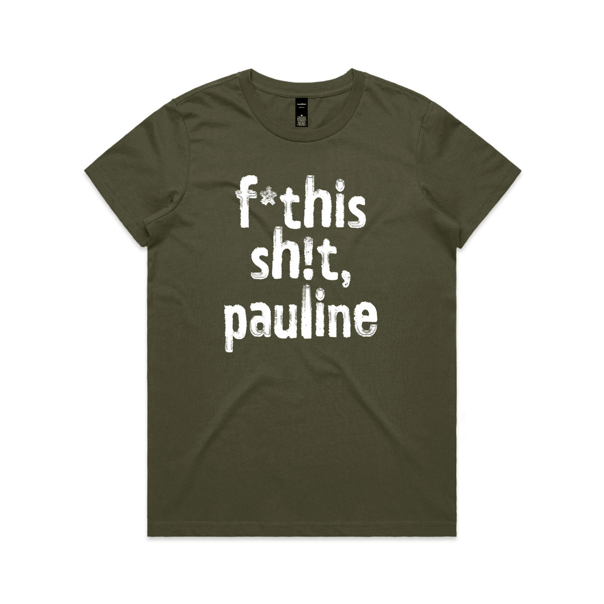 f*this sh!t pauline protest t-shirt in army, AS Colour Maple — fthis