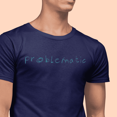 "Problematic" - man in cobalt t-shirt - fthis