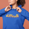 difficult | bold typography hoodie - feminists speak up