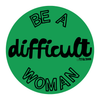 be a difficult woman feminist sticker, 5cm round — fthis