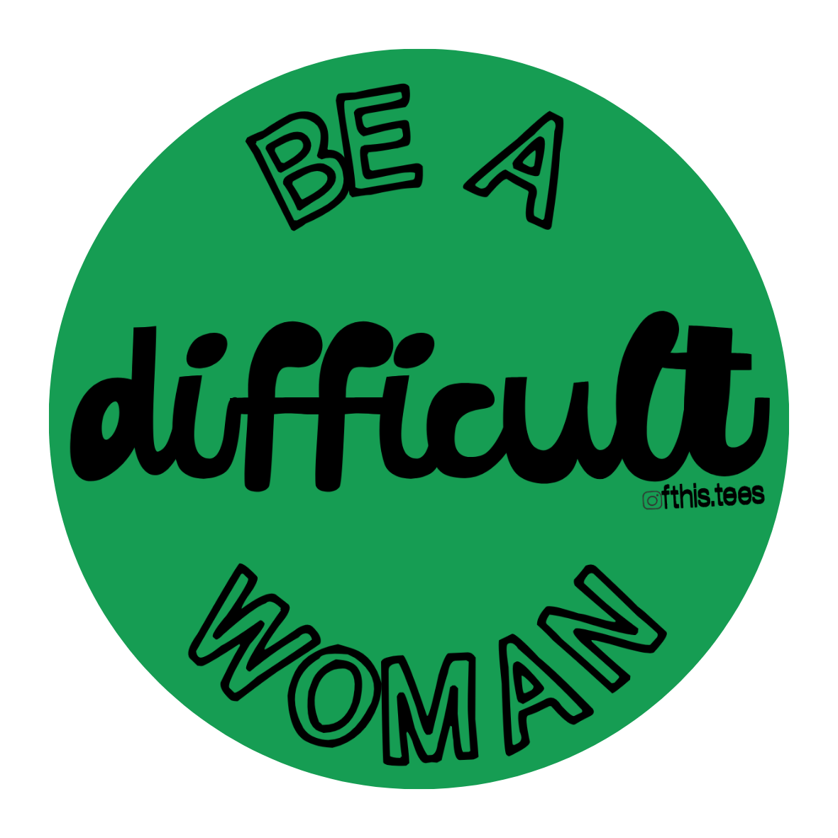 be a difficult woman feminist sticker, 5cm round — fthis